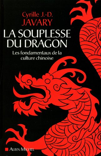 La souplesse du dragon: Les fondamentaux de la culture chinoise