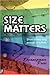 Size Matters: Short Stories Long Enough to Satisfy by 