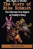 Five Nights at Freddy's: Diary of Mike Schmidt: The ultimate Five Nights at Freddy's diary - An unofficial FNAF book
