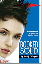 Booked Solid: The Ultimate Guide to Getting and Keeping Clients