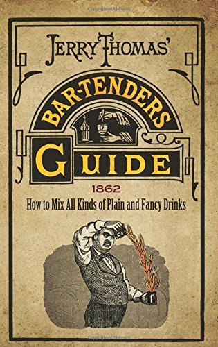 Jerry Thomas' Bartenders Guide: How to Mix All Kinds of Plain and Fancy Drinks Jerry Thomas' Bartenders Guide: How to Mix All Kinds of Plain and Fancy Drinks