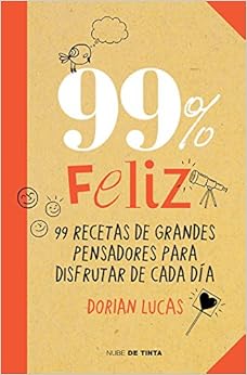 Livres Couvertures de 99% feliz: 99 recetas de grandes pensadores para disfrutar de cada día (Nube de Tinta) (Español) Tapa blanda – 14 mayo 2015