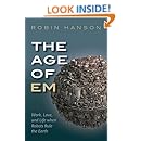 The Age of Em: Work, Love, and Life when Robots Rule the Earth