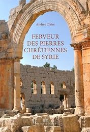 Ferveur des pierres chrétiennes de Syrie
