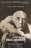 The Last Viking: The Life of Roald Amundsen (A Merloyd Lawrence Book)