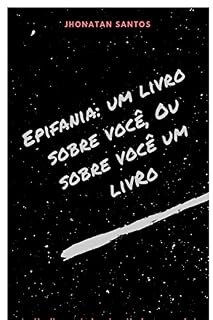 Livro Epifania: um livro sobre você, ou sobre você um livro