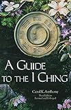 A Guide to the I Ching by Carol K. Anthony
