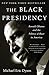The Black Presidency: Barack Obama and the Politics of Race in America