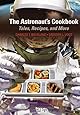 The Astronaut's Cookbook: Tales, Recipes, and More