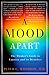 A Mood Apart: The Thinker's Guide to Emotion and Its Disorders