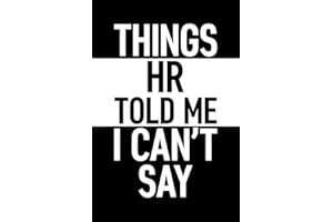 Things HR Told Me I Can't Say: 6 x 9 Blank Lined Journal with Funny Saying Black - Secret Santa Work Gag Gift for Men, Women, Friends, Office Employees, Coworkers, Boss