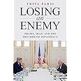 Losing an Enemy: Obama, Iran, and the Triumph of Diplomacy