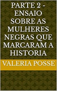 Livro PARTE 2 - ENSAIO SOBRE AS MULHERES NEGRAS QUE MARCARAM A HISTORIA (CULTURA AFRO - BRASILEIRA E SUAS VARIAÇOES)