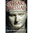 Caesar's Messiah: The Roman Conspiracy to Invent Jesus: Flavian Signature Edition