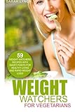 Weight Watchers: Weight Watchers For Vegetarians - 59 Weight Watchers Recipes With Smart Points For Healthy Living And Rapid Weight Loss! (2016 Smart Points, Weight Watchers, Vegetarian Cookbook)