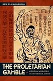 The Proletarian Gamble: Korean Workers in Interwar Japan (Asia-Pacific: Culture, Politics, and Society)