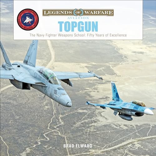 TOPGUN: The Legacy: The Complete History of TOPGUN and Its Impact