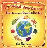 The Global Vegetarian: Adventures in a Meatless Kitchen by 
