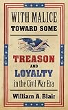 With Malice toward Some: Treason and Loyalty in the Civil War Era (Littlefield History of the Civil War Era)