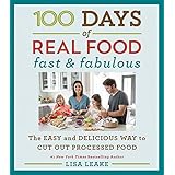 100 Days of Real Food: Fast & Fabulous: The Easy and Delicious Way to Cut Out Processed Food (100 Days of Real Food series)