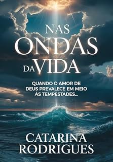 Livro NAS ONDAS DA VIDA: QUANDO O AMOR DE DEUS PREVALECE EM MEIO ÀS TEMPESTADES...