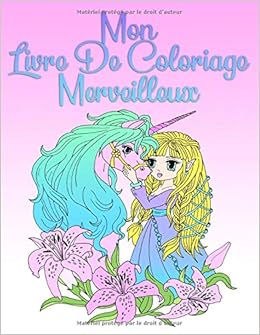 Mon Livre De Coloriage Merveilleux: Pour les filles à partir de 8 ans et les adultes Mon Livre De Coloriage Merveilleux: Pour les filles à partir de 8 ans et les adultes