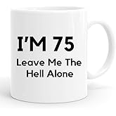 joey 75th Birthday Gifts For Men,11 Ounces, Funny I Am 75 Leave Me The Hell Alone Coffee Mugs,1948 75 Year Old Birthday Gifts for Him, Friend, Dad, Brother, Husband, Grandpa, Coworker