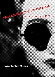 Livro PARA AQUELES QUE NÃO TÊM ALMA: um suspense a 42º graus