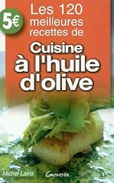 Les  120 meilleures recettes de cuisine à l'huile d'olive