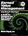 Earned Value Management Using Microsoft Office Project: A Guide for Managing Any Size Project Effectively