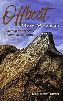 Offbeat New Mexico: Places of Unexpected History, Art, and Culture by [McCarten, Neala]
