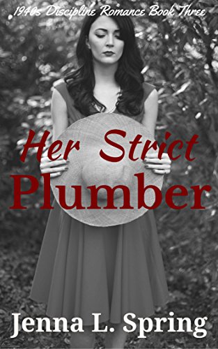 Her Strict Plumber (1940s Discipline Romance Book 3)