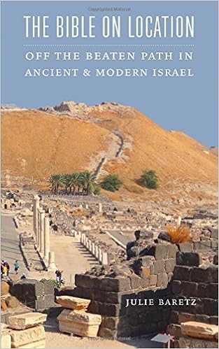 The Bible on Location: Off the Beaten Path in Ancient and Modern Israel, by Julie Baretz