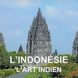 L'Indonesie - l'art indien 2019: Art et architecture bouddhiste et hindou de Java et de Bali (Calven by 