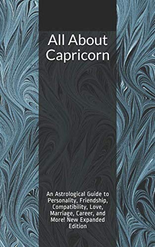 All About Capricorn: An Astrological Guide to Personality, Friendship, Compatibility, Love, Marriage by Shaya Weaver