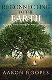 Reconnecting to the Earth: Reclaiming Our Relationship to Nature and Ourselves by
