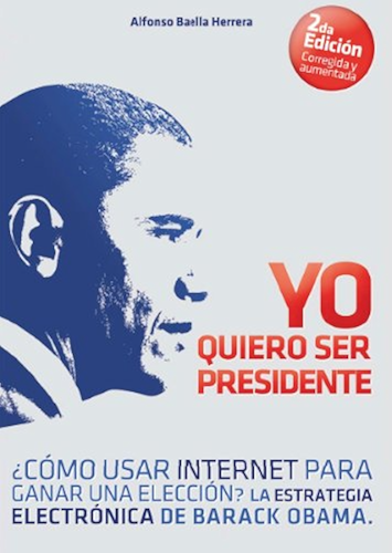 Download Yo Quiero Ser Presidente ¿Cómo usar internet para ganar una elección? La estrategia electrónica de Barack Obama (Spanish Edition) PDF