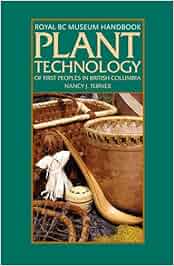 Plant Technology Of First Peoples In British Columbia Including
Neighbouring Groups In Washington Alberta And