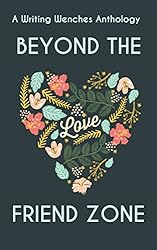 Beyond The Friend Zone: A Writing Wenches Anthology