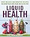 Liquid Health: Over 100 Juices and Smoothies Including Paleo, Raw, Vegan, and Gluten-Free Recipes