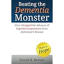 Beating the Dementia Monster: How I stopped the advance of cognitive impairment from Alzheimer&rsquo;s disease