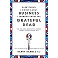 Everything I Know About Business I Learned from the Grateful Dead: The Ten Most Innovative Lessons from a Long, Strange Trip