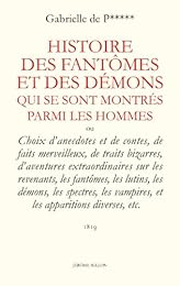 Histoire des fantômes et des démons qui se sont montrés parmi les hommes, ou Choix d'anecdotes et de contes, de faits merveilleux, de traits bizarres, d'aventures extraordinaires sur les revenants, les fantômes, les lutins, les démons, les spectres, les vampires, et les apparitions diverses, etc.