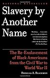 Slavery by Another Name: The Re-Enslavement of Black Americans from the Civil War to World War II