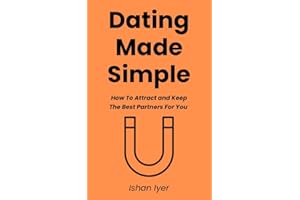Dating Made Simple : How To Attract and Keep The Best Partners For You