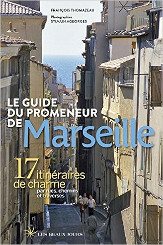 Le Guide Du Promeneur De Marseille 2018 French Edition Thomazeau Francois Ageorges Sylvain 9782351791455 Amazon Com Books