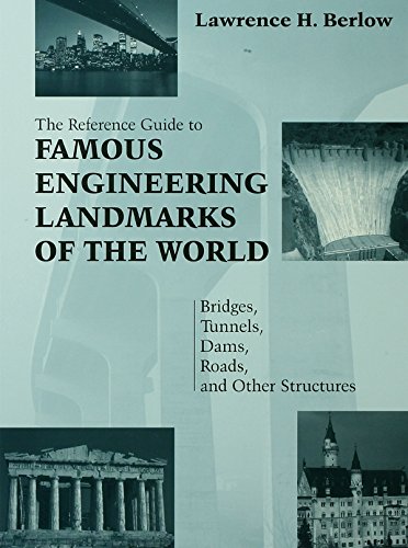 Reference Guide to Famous Engineering Landmarks of the World: Bridges, Tunnels, Dams, Roads and Other Structures