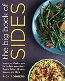The Big Book of Sides: More than 450 Recipes for the Best Vegetables, Grains, Salads, Breads, Sauces