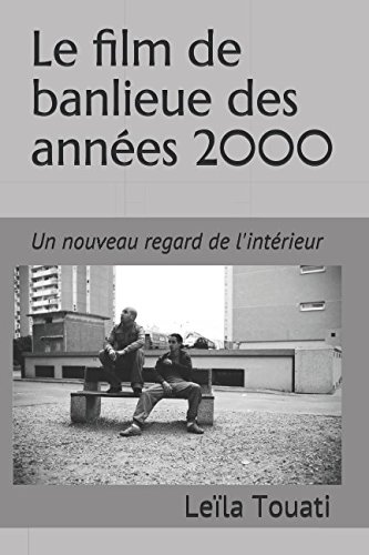 Le film de banlieue des années 2000: Un nouveau regard de l'intérieur (French Edition) by Leïla Touati