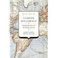 Career Diplomacy: Life and Work in the US Foreign Service